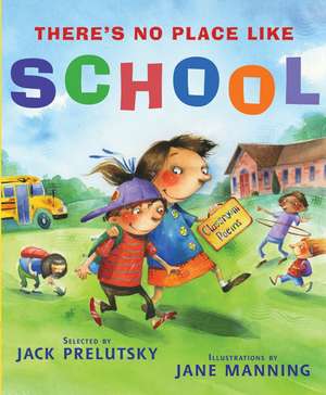 There's No Place Like School: Classroom Poems de Jack Prelutsky