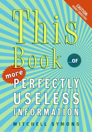 This Book: ...of More Perfectly Useless Information de Mitchell Symons