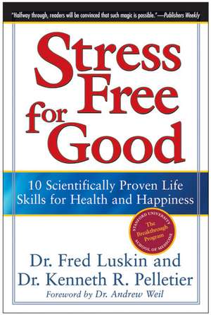 Stress Free for Good: 10 Scientifically Proven Life Skills for Health and Happiness de Frederic Luskin