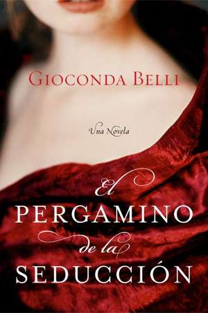 El Pergamino de la Seduccion: Una Novela de Gioconda Belli