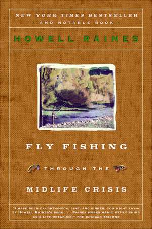 Fly Fishing Through the Midlife Crisis de Howell Raines