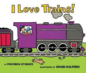 I Love Trains! Board Book de Philemon Sturges