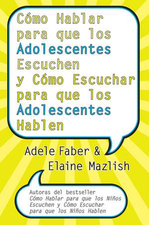 Cómo Hablar para que los Adolescentes Escuchen y Cómo Escuchar para que los Adol: y Cómo Escuchar para que los Adolocentes Hablan de Adele Faber