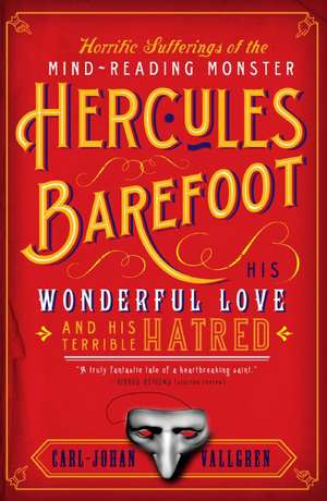 Horrific Sufferings of the Mind-Reading Monster Hercules Barefoot: His Wonderful Love and His Terrible Hatred de Carl-Johan Vallgren