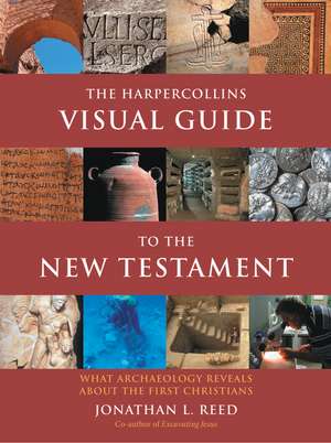 The HarperCollins Visual Guide to the New Testament: What Archaeology Reveals about the First Christians de Jonathan L Reed