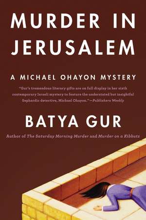 Murder in Jerusalem: A Michael Ohayon Mystery de Batya Gur