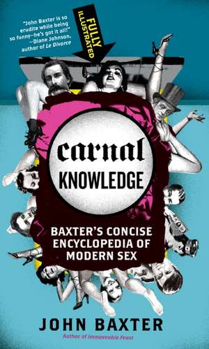 Carnal Knowledge: Baxter's Concise Encyclopedia of Modern Sex de John Baxter