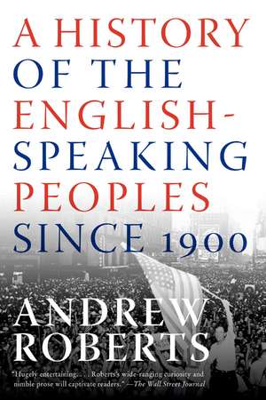 A History of the English-Speaking Peoples Since 1900 de Andrew Roberts