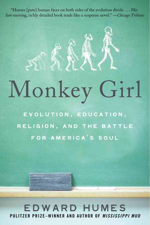 Monkey Girl: Evolution, Education, Religion, and the Battle for America's Soul de Edward Humes