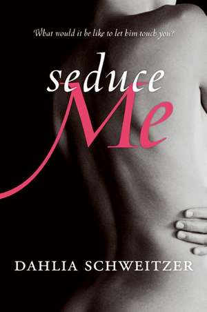 Seduce Me de Dahlia Schweitzer