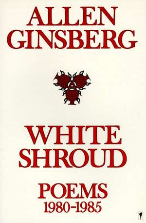 White Shroud: Poems 1980-1985 de Allen Ginsberg