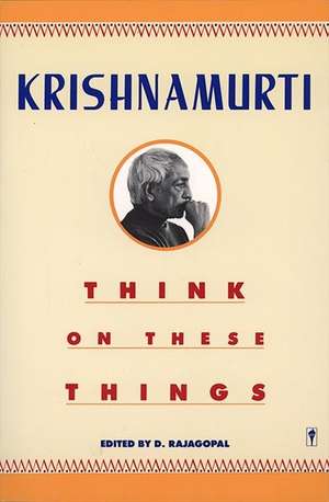 Think on These Things de Jiddu Krishnamurti