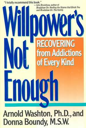 Willpower Is Not Enough: Understanding and Overcoming Addiction and Compulsion de Arnold M. Washton