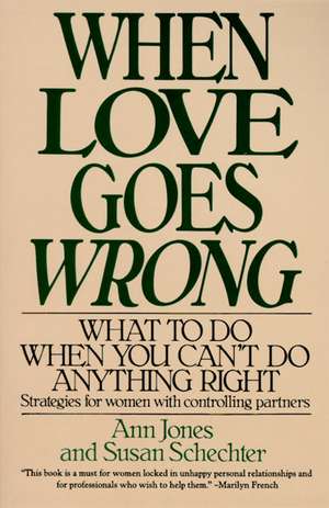 When Love Goes Wrong: What to Do When You Can't Do Anything Right de Ann R. Jones