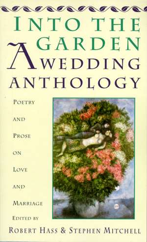 Into The Garden: A Wedding Anthology: Poetry and Prose on Love and Marriage de Robert Hass