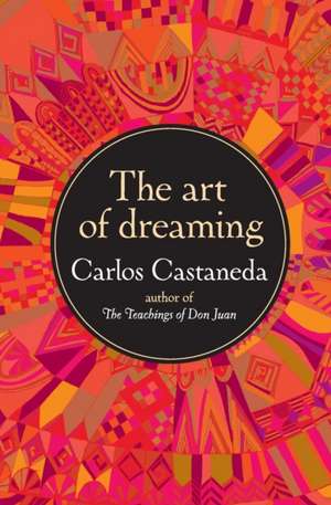 The Art of Dreaming de Carlos Castaneda