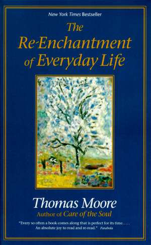 The Re-enchantment of Everyday Life de Thomas Moore