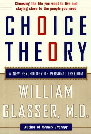 Choice Theory: A New Psychology of Personal Freedom de William Glasser, M.D.