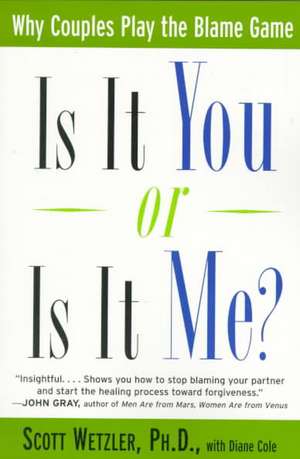 Is It You or Is It Me?: Why Couples Play the Blame Game de Scott Wetzler