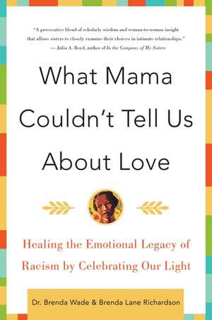 What Mama Couldn't Tell Us About Love: Healing the Emotional Legacy of Racism by Celebrating Our Light de Brenda Richardson