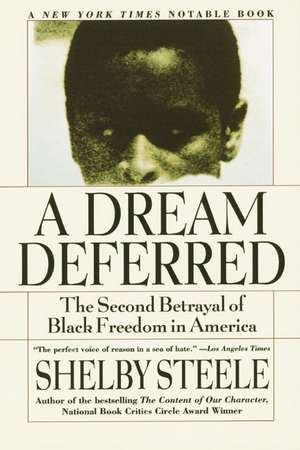 A Dream Deferred: The Second Betrayal of Black Freedom in America de Shelby Steele