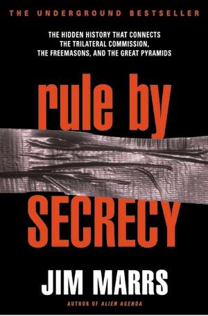 Rule by Secrecy: Hidden History That Connects the Trilateral Commission, the Freemasons, and the Great Pyramids, The de Jim Marrs