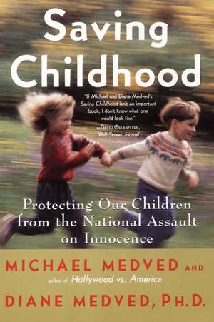 Saving Childhood: Protecting Our Children from the National Assault on Innocence de Michael Medved