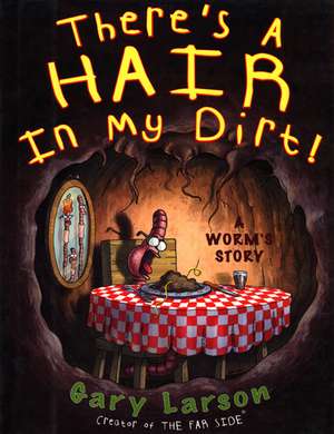 There's a Hair in My Dirt!: A Worm's Story de Gary Larson