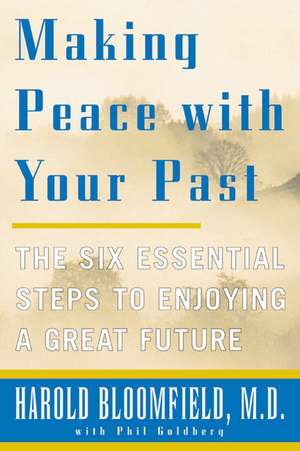 Making Peace with Your Past: The Six Essential Steps to Enjoying a Great Future de Harold H Bloomfield