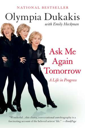 Ask Me Again Tomorrow: A Life in Progress de Olympia Dukakis