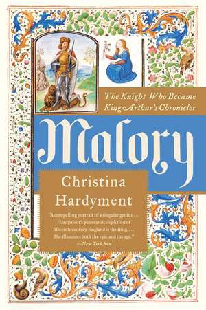 Malory: The Knight Who Became King Arthur's Chronicler de Christina Hardyment