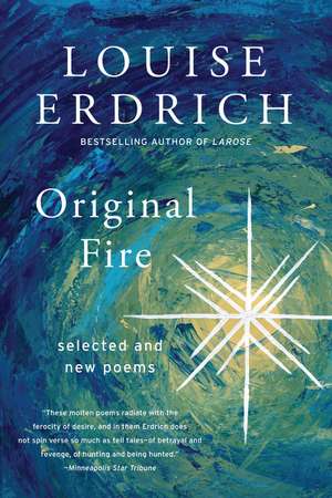 Original Fire: Selected and New Poems de Louise Erdrich