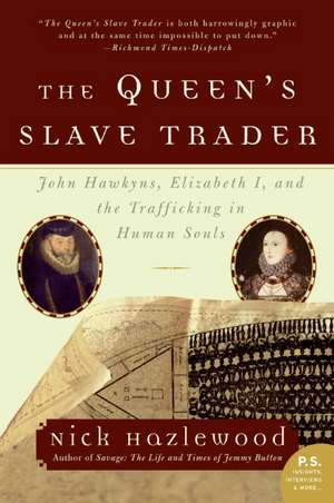 The Queen's Slave Trader: John Hawkyns, Elizabeth I, and the Trafficking in Human Souls de Nick Hazlewood