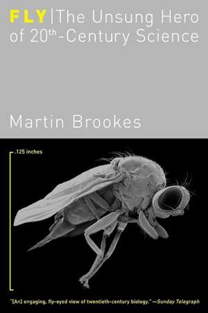 Fly: The Unsung Hero of Twentieth-Century Science de Martin Brookes