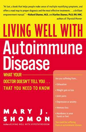 Living Well with Autoimmune Disease: What Your Doctor Doesn't Tell You...That You Need to Know de Mary J Shomon