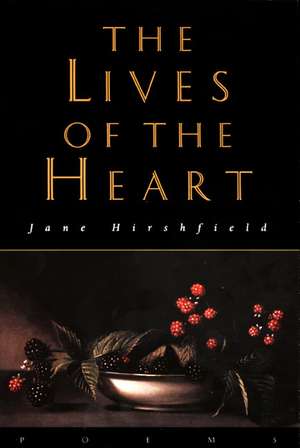 The Lives of the Heart: Poems de Jane Hirshfield