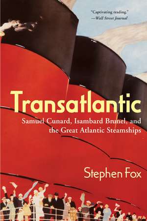 Transatlantic: Samuel Cunard, Isambard Brunel, and the Great Atlantic Steamships de Stephen Fox