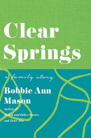 Clear Springs: A Family Story de Bobbie Ann Mason