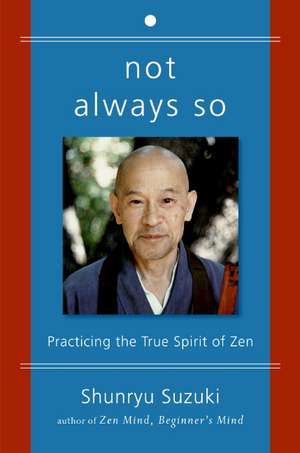 Not Always So: Practicing the True Spirit of Zen de Shunryu Suzuki