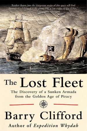 The Lost Fleet: The Discovery of a Sunken Armada from the Golden Age of Piracy de Barry Clifford