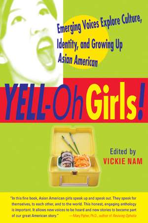 Yell-Oh Girls!: Emerging Voices Explore Culture, Identity, and Growing Up Asian American de Vickie Nam