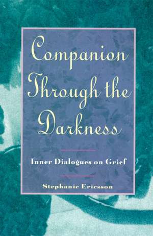 Companion Through The Darkness: Inner Dialogues on Grief de Stephanie Ericsson