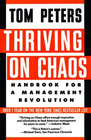 Thriving on Chaos: Handbook for a Management Revolution de Tom Peters