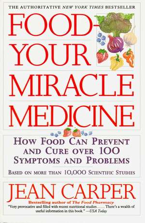 Food--Your Miracle Medicine de Jean Carper