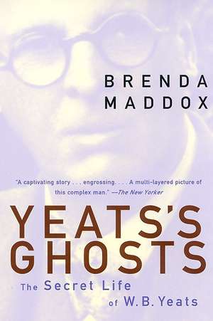 Yeats's Ghosts: The Secret Life of W.B. Yeats de Brenda Maddox