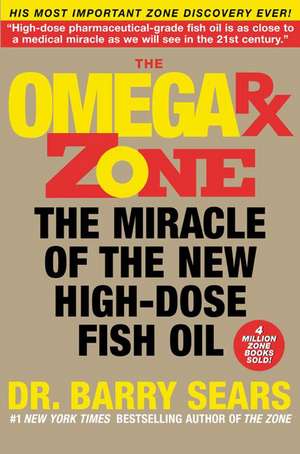 The Omega Rx Zone: The Miracle of the New High-Dose Fish Oil de Barry Sears