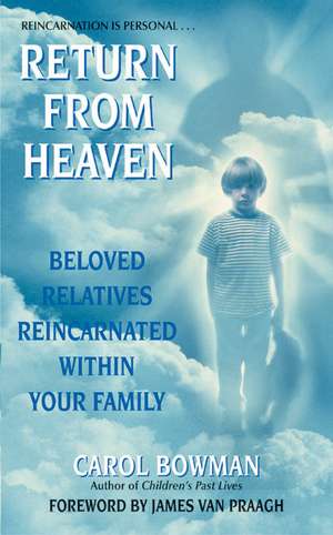 Return From Heaven: Beloved Relatives Reincarnated Within Your Family de Carol Bowman