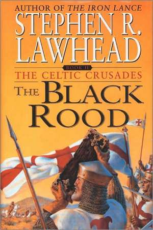 The Black Rood: The Celtic Crusades: Book II de Stephen R. Lawhead
