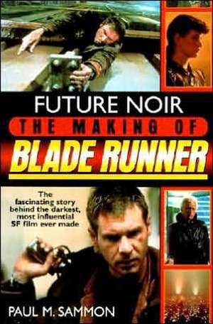 Future Noir: The Making of Blade Runner de Paul M. Sammon