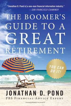 The Boomer's Guide to a Great Retirement: You Can Do It! de Jonathan D Pond